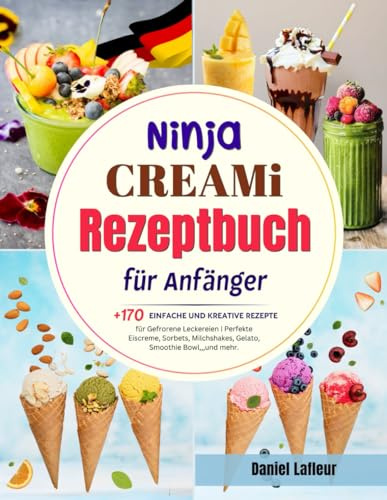 Ninja Creami Rezeptbuch für Anfänger: +170 Einfache und Kreative Rezepte für Gefrorene Leckereien | Perfekte Eiscreme, Sorbets, Milchshakes, Gelato, Smoothie Bowl,,,und mehr.