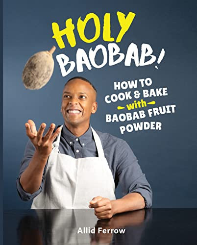 Holy Baobab!: How to Cook and Bake with Baobab Fruit Powder (English Edition)