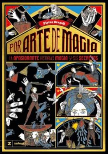 Por arte de magia: La apasionante historia de la magia y sus secretos