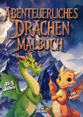 Abenteuerliches Drachen Malbuch: Ein inspirierendes Malbuch mit 110 fantastischen Drachenmotiven zum Entspannen und Stressabbau: Ein ideales Geschenk ... Freunde, Familie oder für sich selbst.