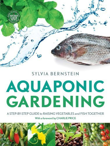 Aquaponic Gardening: A Step-by-Step Guide to Raising Vegetables and Fish Together by Sylvia Bernstein (2013-03-14)