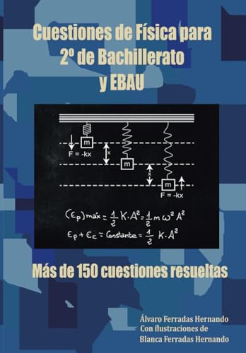 CUESTIONES DE FÍSICA PARA 2º DE BACHILLERATO Y EBAU: MÁS DE 150 CUESTIONES RESUELTAS