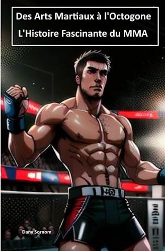 Des Arts Martiaux à l'Octogone : L'Histoire Fascinante du MMA: idées cadeau
