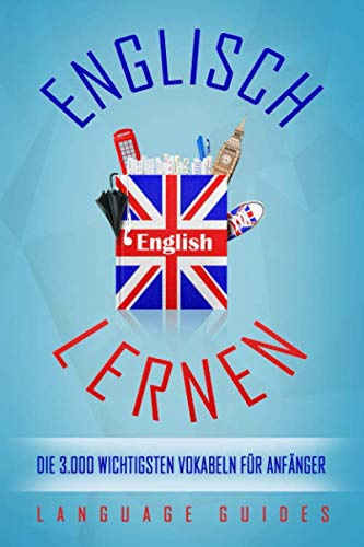 Englisch lernen: die 3.000 wichtigsten Vokabeln für Anfänger (Bonus: zahlreiche Übungen inkl. Lösungen) (Englisch lernen für Anfänger, Band 3)