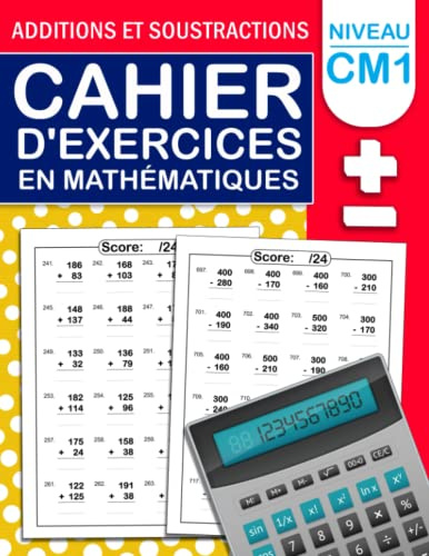 Cahier D'exercices en Mathématiques CM1 / Additions et Soustractions: Exercices de calcul pour CM1 / CAHIER DE CALCUL Additions et Soustractions pour ... Cahier d'exercices pour progresser en calcul