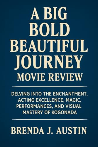 A BIG BOLD BEAUTIFUL JOURNEY: MOVIE REVIEW: DELVING INTO THE ENCHANTMENT, ACTING EXCELLENCE, MAGIC, PERFORMANCES, AND VISUAL MASTERY OF KOGONADA