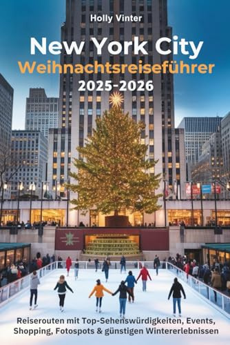 New York City Weihnachtsreiseführer 2025–2026: Reiserouten mit Top-Sehenswürdigkeiten, Events, Shopping, Fotospots & günstigen Wintererlebnissen