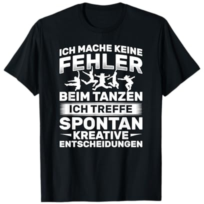 Keine Fehler Beim Tanzen Kreative Entscheidungen Tanzen T-Shirt