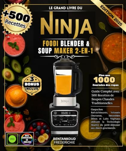 Le Grand Livre du Ninja Foodi Blender & Soup Maker 2-en-1 : Guide Complet avec 500 Recettes de Soupes Chaudes Traditionnelles, Gaspachos ... la Technologie HeatIQ du petit-déjeune