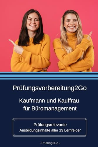 Prüfungsvorbereitung2Go – Kaufmann und Kauffrau für Büromanagement: Prüfungsrelevante Ausbildungsinhalte aller 13 Lernfelder