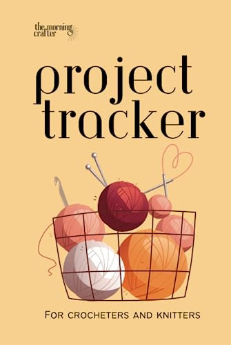 Project Tracker for Crocheters and Knitters: The perfect journal for crafters to log their creations