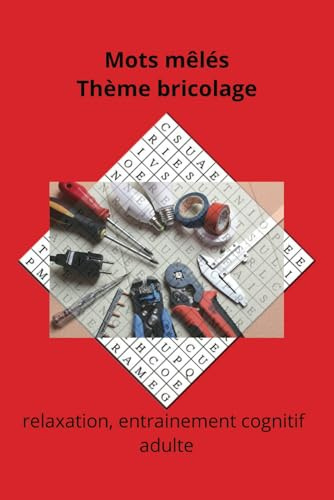 Mots mêlés bricolage: Pour Adultes thème bricolage | 1 grille par page | 55 grilles + solutions - Fabriqué en France