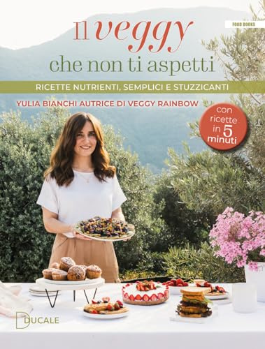 Il veggy che non ti aspetti. Ricette nutrienti, semplici e stuzzicanti