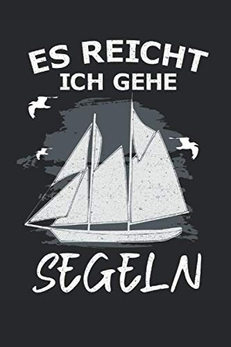 Es Reicht Ich Gehe Segeln: Notizbuch 100 Seiten Liniert | Segelboot | Segelschiff | Wassersport