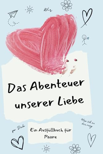 Das Abenteuer unserer Liebe: Ein Ausfüllbuch für Paare