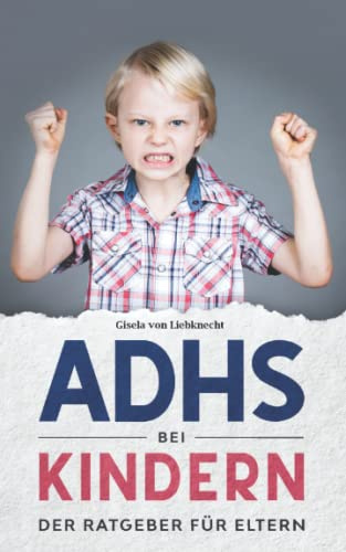 ADHS bei Kindern - Der Ratgeber für Eltern: ADHS Kinder verstehen, das Ratgeber Buch ADHS von A-Z, lernen mit ADHS leicht gemacht und die Aufmerksamkeit fördern. Symptome und Diagnosen und vieles mehr