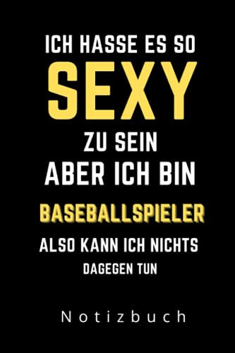 ICH HASSE ES SEXY ZU SEIN ABER ICH BIN BASEBALLSPIELER ALSO KANN ICH NICHTS DAGEGEN TUN NOTIZBUCH: A5 Notizbuch liniert | Baseball | Hobbynoitzbuch | Sport | Gadgets