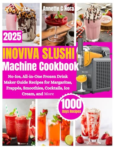 INOVIVA SLUSHIE MACHINE COOKBOOK: no ice ,all in one frozen drink maker guide recipes for margaritas, frappes, smoothies, cocktails and more