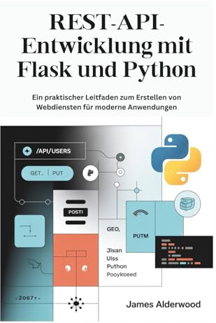 REST-API-Entwicklung mit Flask und Python: Ein praktischer Leitfaden zum Erstellen von Webdiensten für moderne Anwendungen