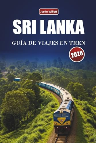SRI LANKA GUÍA DE VIAJES EN TREN 2026: Explora rutas panorámicas, paisajes costeros, información local y destinos imprescindibles en el sur de Asia