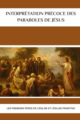 Interprétation précoce des paraboles de Jésus: Les premiers Pères de l'Église et l'Église primitive