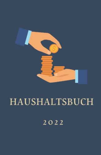 Haushaltsbuch 2022: Das Haushaltsbuch Hardcover zum Eintragen Ihrer Finanzen. Der Budgetplaner für Paare & Wohngemeinschaften, ... und Senioren zur Erfassung aller Ausgaben.