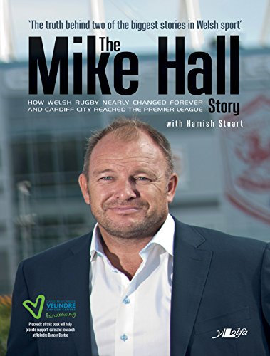 The Mike Hall Story: How Welsh Rugby Nearly Changed Forever And Cardiff City Reached The Premier League (English Edition)