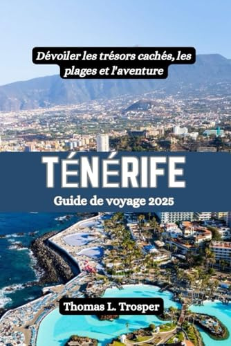 Ténérife Guide de voyage 2025: Dévoiler les trésors cachés, les plages et l'aventure