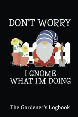 The Gardener's Logbook: Gnome What I'M Doing Funny Garden Gnome Plant Lover | Monthly Gardening Organizer Journal And Notebook For Gardeners, Garden ... Design Journal. Garden Layout Design Planning