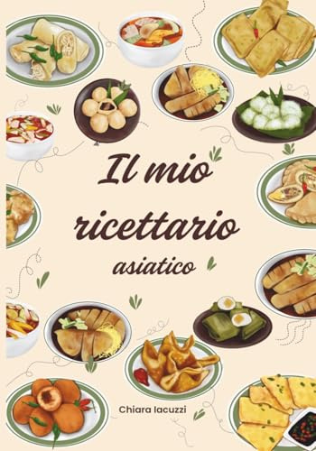 Il mio ricettario asiatico: Quaderno da scrivere e compilare per gli amanti della cucina orientale