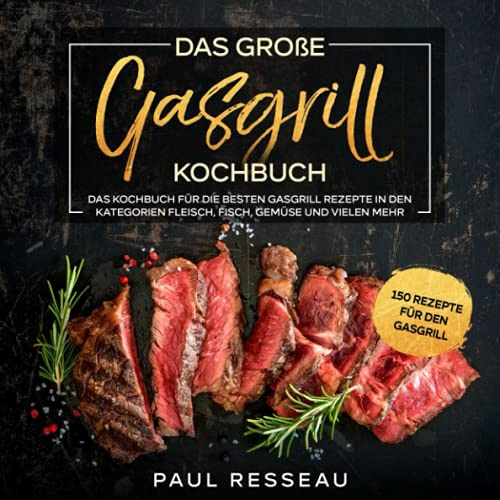 Gasgrill Kochbuch: Das Kochbuch für die besten Gasgrill Rezepte in den Kategorien Fleisch, Fisch, Gemüse und vielen mehr.