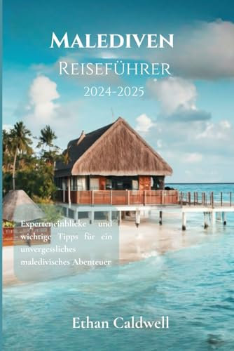 Malediven Reiseführer 2024–2025: Experteneinblicke und wichtige Tipps für ein unvergessliches maledivisches Abenteuer