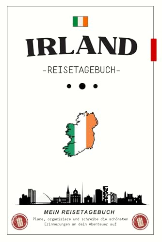 Irland Reisetagebuch: Plane deine Reise, halte Erinnerungen fest und bewahre besondere Momente deiner Irland-Abenteuer