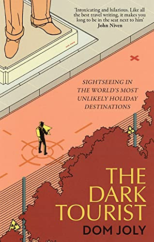 The Dark Tourist: Sightseeing in the world's most unlikely holiday destinations (English Edition)