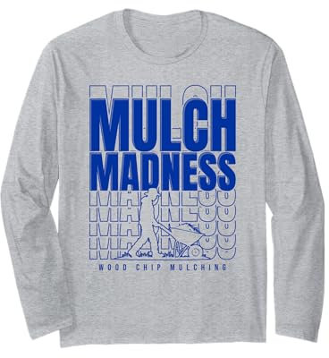 Mulch Madness Arborist Humor for Wood Chip Mulching Long Sleeve T-Shirt