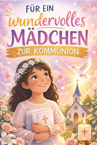 Zur Kommunion - Geschichtenbuch zur Erstkommunion Kommunion-Geschenke für Mädchen mit stärkenden Kurzgeschichten über Glaube, Mut & Liebe Kommunionsgeschenk