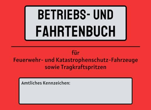 Betriebs und Fahrtenbuch für Feuerwehr und Katastrophenschutzfahrzeuge, sowie Tragkraftspritzen: 100 Seiten für die Dokumentation von Einsatz und ... und Katastrophenschutz | DIN A5 Querformat