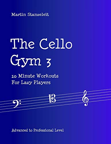 The Cello Gym 3: 10Minute Workouts for Lazy Players