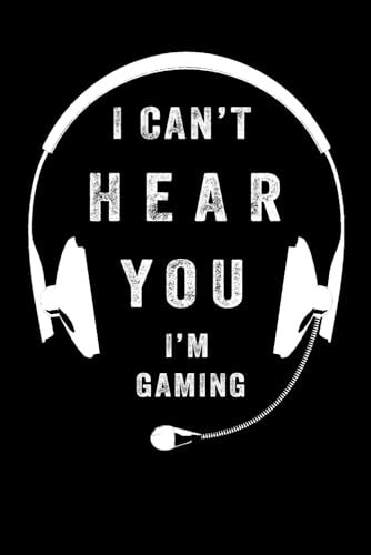 Lined Notebook  I can't hear you , I'm Gaming : Notebook For Work, Office, Business, Women, Men - Gift for Games lovers, Funny Gamer Gifts ,