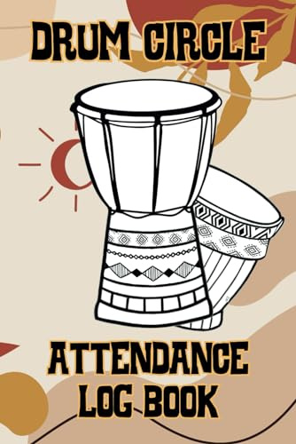 Drum Circle Attendance Log Book: Track Activities, Particpants and Percussion Instruments