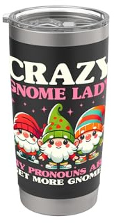 Funny Garden Gnome Crazy Gnome Lady Get More Gnome Stainless Steel Insulated Tumbler
