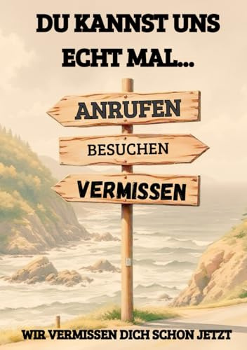 Abschiedsbuch für Kollegen, Lehrer, Freunde Du kannst uns echt mal - anrufen, besuchen, vermissen: Ein Geschenk für neue Lebensabschnitte: an Familie, Freunde und Kollegen. Steckbriefe und mehr