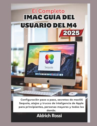 Guía completa del usuario del iMac M4 (2025): Configuración paso a paso, secretos de macOS Sequoia, atajos y trucos de Apple Intelligence para principiantes, personas mayores y todos los demás.