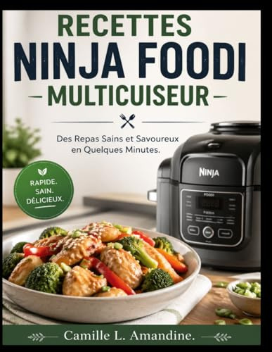 RECETTES NINJA FOODI MULTICUISEUR: Des Repas Sains et Savoureux en Quelques Minutes.