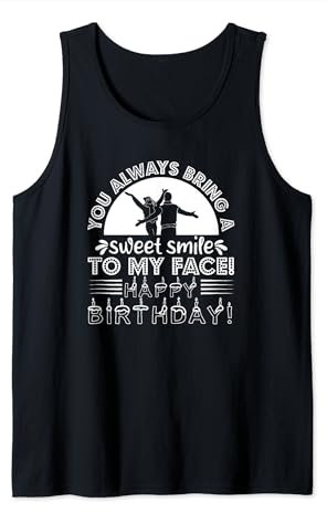 You Always Bring A Sweet Smile To My Face - Lustiger Geburtstag Tank Top