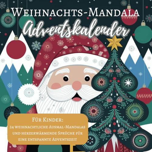Mandala Adventskalender für Kinder: 24 weihnachtliche Ausmal-Mandalas und herzerwärmende Sprüche für eine entspannte Adventszeit