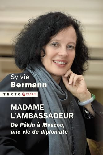 Madame l'ambassadeur: De Pékin à Moscou, une vie de diplomate