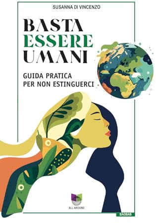 Basta essere umani. Guida pratica per non estinguerci