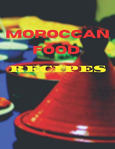 Moroccan Food Recipes: Tagines Dishes, Easy Recipes For Healthy Comfort Food