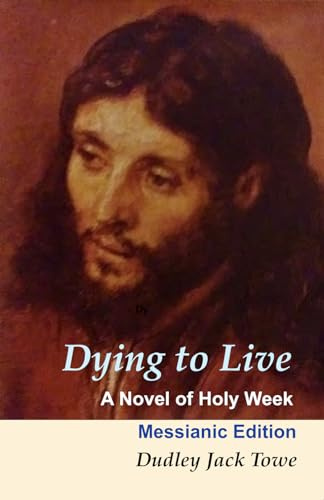 Dying to Live: A Novel of Holy Week